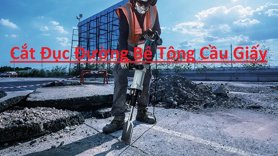 4 Địa Chỉ Cắt Đục Đường Bê Tông Quận Cầu Giấy 4 Địa Chỉ Cắt Đục Đường Bê Tông Quận Cầu Giấy