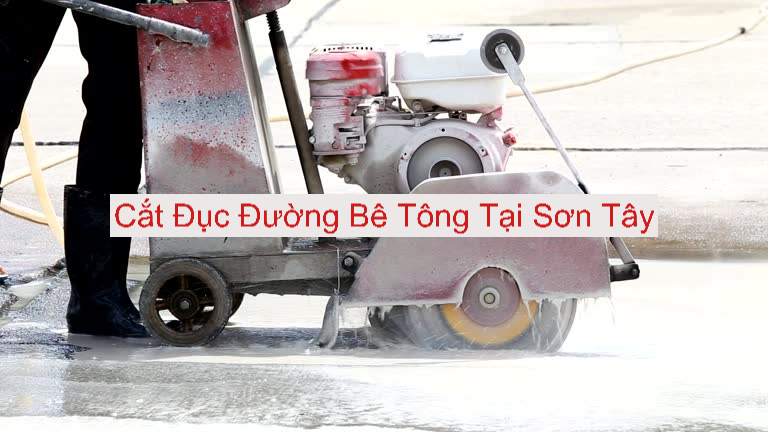Cắt Đục Đường Bê Tông Sơn Tây Giá Rẻ Cắt Đục Đường Bê Tông Sơn Tây Giá Rẻ