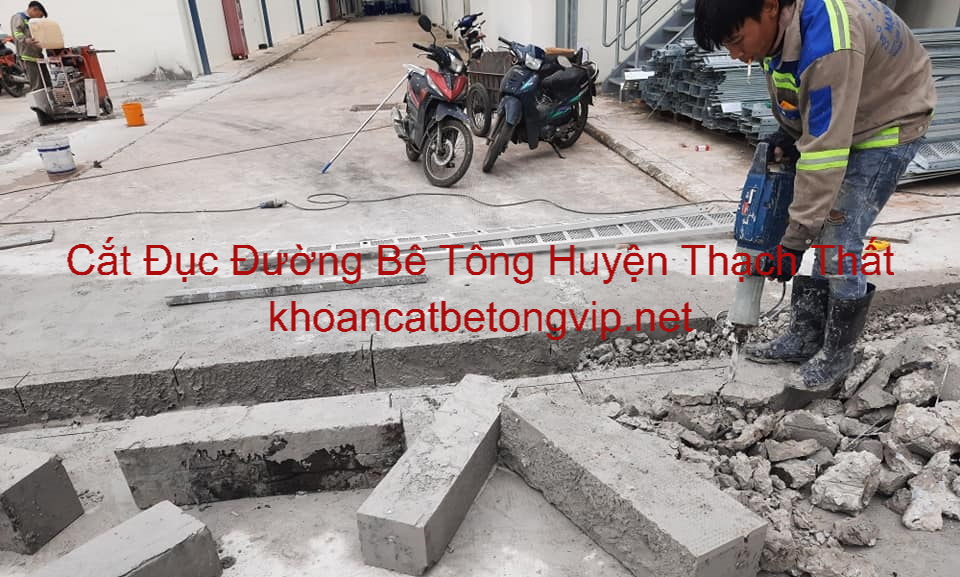 Cắt Đục Đường Bê Tông Huyện Thạch Thất Uy Tín Cắt Đục Đường Bê Tông Huyện Thạch Thất Uy Tín