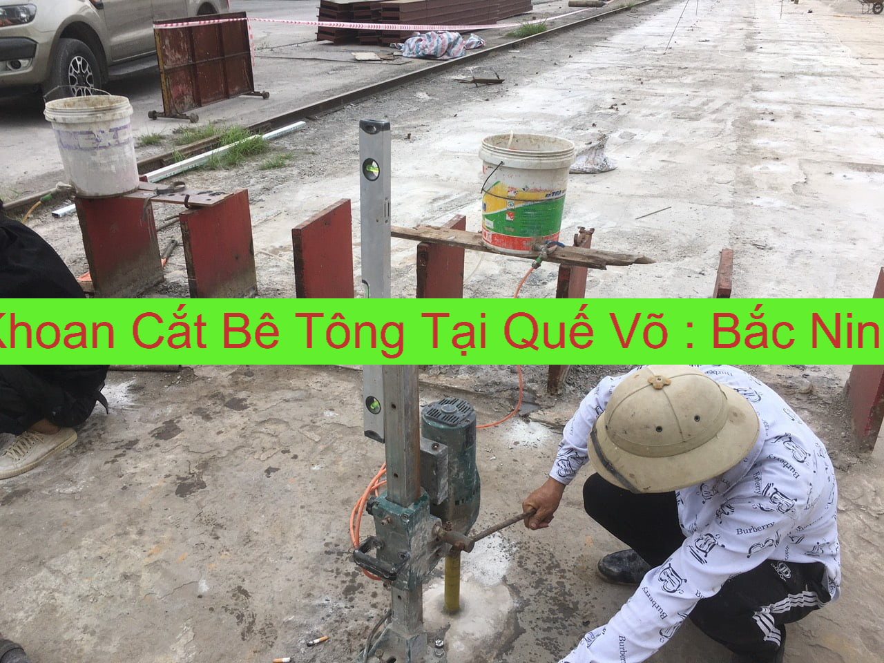 Khoan Cắt Bê Tông Quế Võ Khoan Cắt Bê Tông Quế Võ