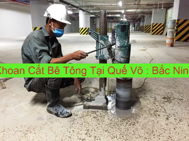 Khoan Cắt Bê Tông Tại Quế Võ Bắc Ninh Khoan Cắt Bê Tông Tại Quế Võ Bắc Ninh